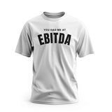 You Had Me at EBITDA Short Sleeve T-Shirt